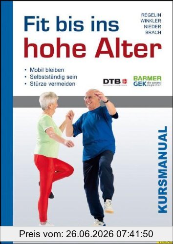Petra Regelin Fit Bis Ins Hohe Alter - Eine Kurskonzeption Zur Erhaltung Von Selbstständigkeit Und Verhütung Von Stürzen Im Alter