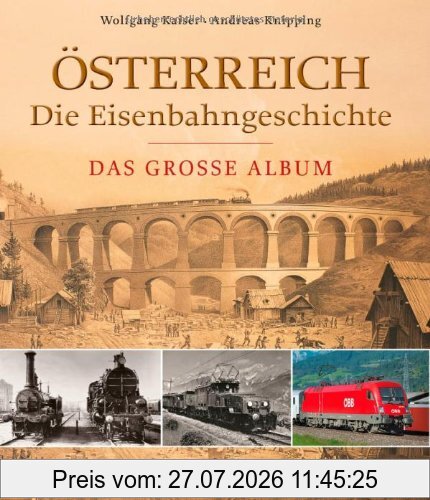 Wolfgang Kaiser Österreich - Die Eisenbahngeschichte, Das Große Album