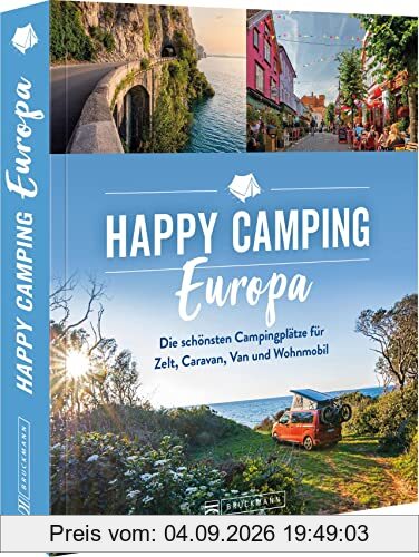 Roadtrip Europa – Happy Camping Europa: Europas schönste Campingplätze für Zelt, Caravan, Van und Wohnmobil
