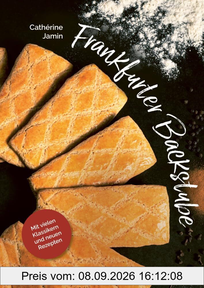 Frankfurter Backstube: Mit vielen Klassikern und neuen Rezepten | Ein Backbuch mit Klassikern wie Frankfurter Kranz, Haddekuchen, Bethmännchen und Brenten sowie ganz vielen modernen Interpretationen
