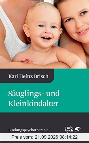 Säuglings- und Kleinkindalter: Karl Heinz Brisch Bindungspsychotherapie