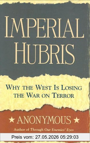 Michael Scheuer Imperial Hubris, Why The West Is Losing The War On Terror