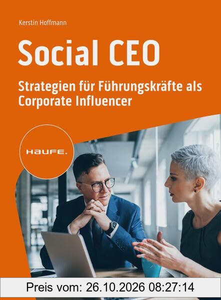 Social CEO: Strategien für Führungskräfte als Corporate Influencer (Haufe Fachbuch)