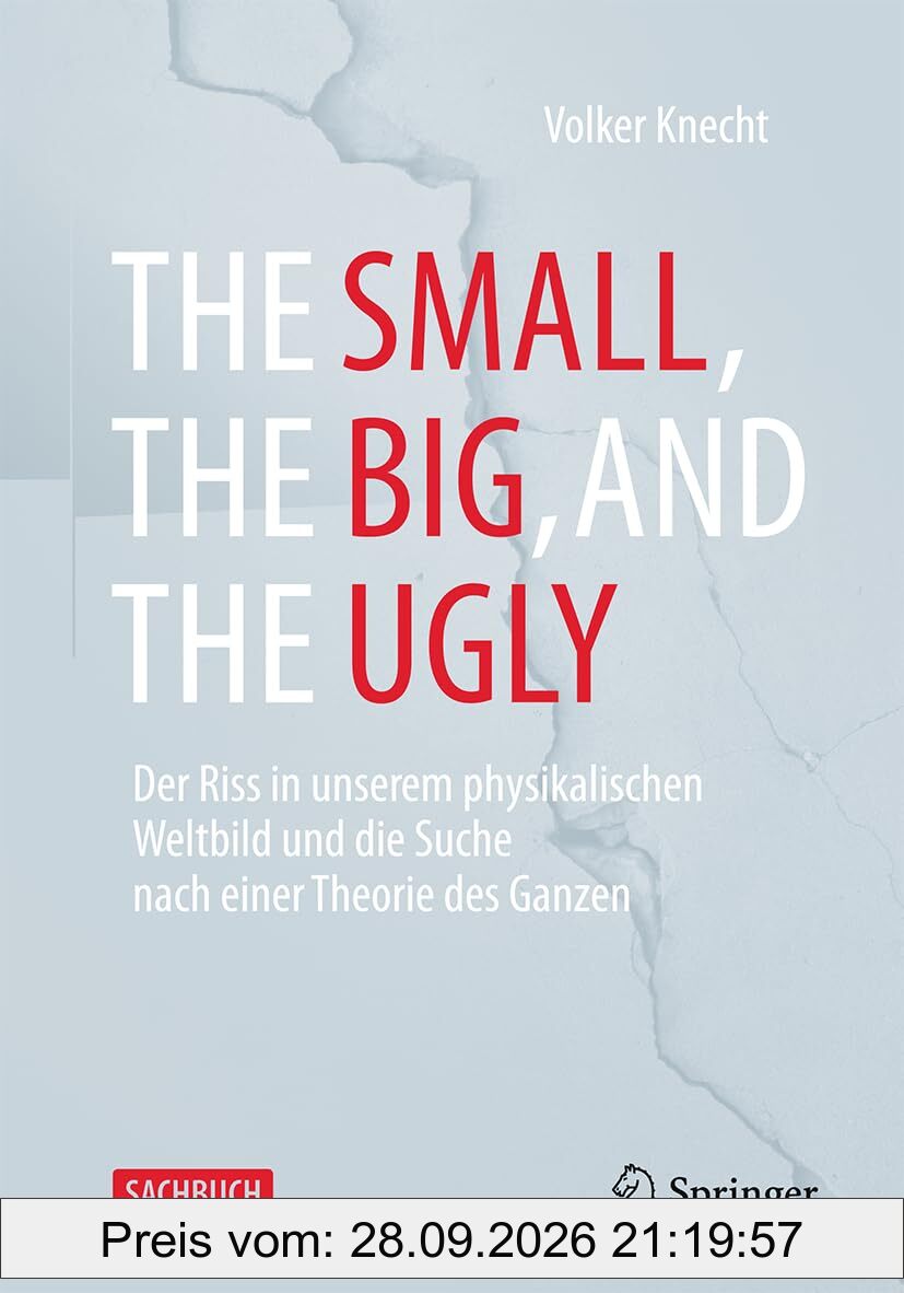 The Small, the Big, and the Ugly: Der Riss in unserem physikalischen Weltbild und die Suche nach einer Theorie des Ganzen