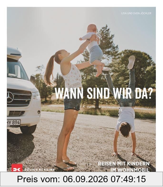 Wann sind wir da?: Reisen mit Kindern im Wohnmobil