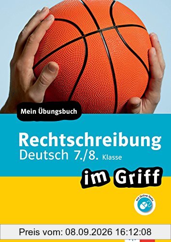 Klett Rechtschreibung im Griff Deutsch 7./8. Klasse: Mein Übungsbuch für Gymnasium und Realschule (Klett ... im Griff)