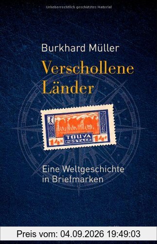 Verschollene Länder: Eine Weltgeschichte in Briefmarken