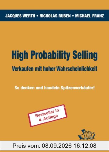 High Probability Selling - Verkaufen mit hoher Wahrscheinlichkeit: So denken und handeln Spitzenverkäufer!