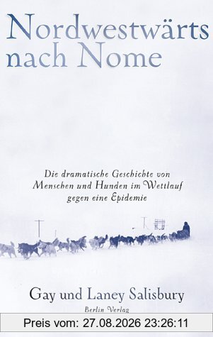 Nordwestwärts nach Nome: Die dramatische Geschichte von Menschen und Hunden im Wettlauf gegen eine Epidemie