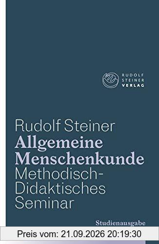 Allgemeine Menschenkunde - Methodisch-Didaktisches - Seminar. Studienausgabe: Drei Schulungskurse für Lehrer anlässlich der Begründung der …