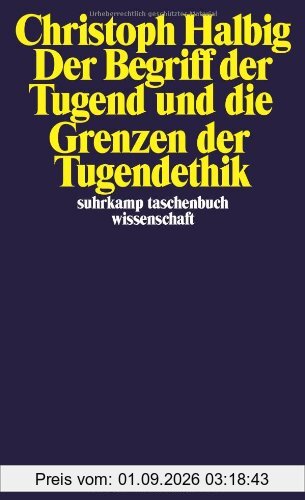 Der Begriff der Tugend und die Grenzen der Tugendethik (suhrkamp taschenbuch wissenschaft)
