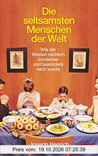 Die seltsamsten Menschen der Welt: Wie der Westen reichlich sonderbar und besonders reich wurde