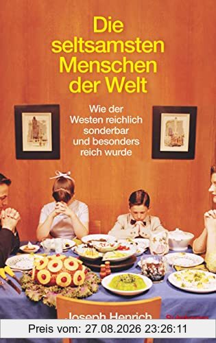 Die seltsamsten Menschen der Welt: Wie der Westen reichlich sonderbar und besonders reich wurde