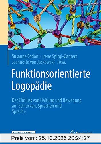 Funktionsorientierte Logopädie: Der Einfluss von Haltung und Bewegung auf Schlucken, Sprechen und Sprache