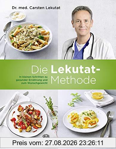 Die Lekutat-Methode: In kleinen Schritten zu gesunder Ernährung und zum Wunschgewicht