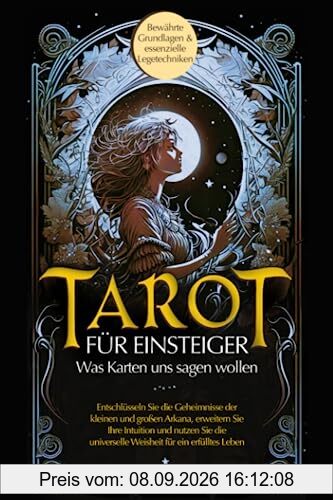 Tarot-Buch für Einsteiger - Was Karten uns sagen wollen: Entschlüsseln Sie die Geheimnisse der großen und kleinen Arkana, erweitern Sie Ihre Intuition und nutzen Sie die universelle Weisheit.