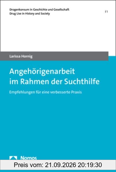 Angehörigenarbeit im Rahmen der Suchthilfe: Empfehlungen für eine verbesserte Praxis (Drogenkonsum in Geschichte und Gesellschaft | Drug …