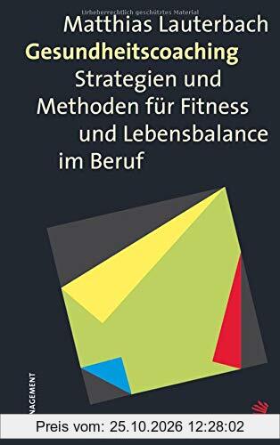 Gesundheitscoaching: Strategien und Methoden für Fitness und Lebensbalance im Beruf