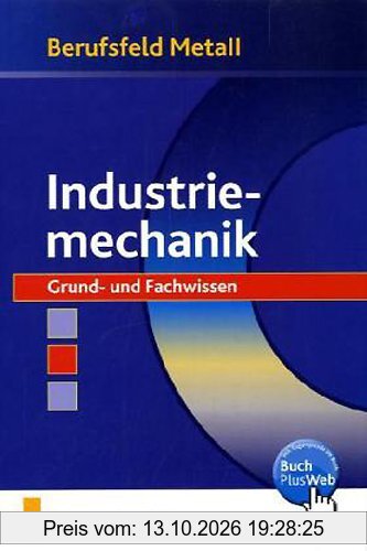 Berufsfeld Metall, Industriemechanik: Grund- und Fachwissen Lehr-/Fachbuch
