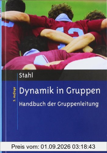 Dynamik in Gruppen: Handbuch der Gruppenleitung