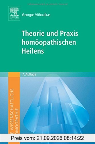 Die wissenschaftliche Homöopathie. Theorie und Praxis homöopathischen Heilens