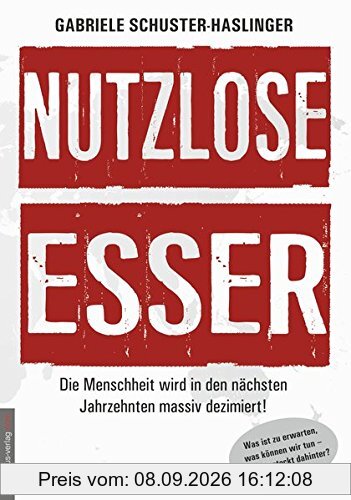 Nutzlose Esser: Die Menschheit wird in den nächsten Jahrzehnten massiv dezimiert! Was ist zu erwarten, was können wir tun - und wer steckt dahinter?