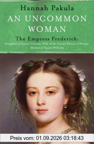 Uncommon Woman: The Life of Princess Vicky: The Empress Frederick (Women in History)