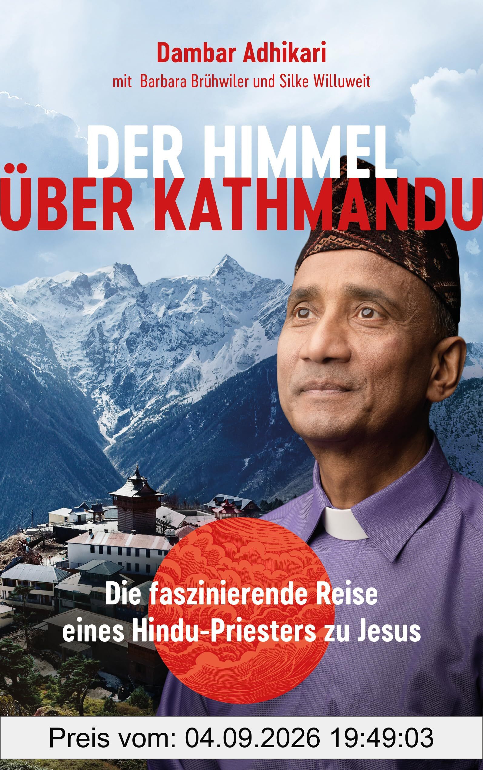 Der Himmel über Kathmandu: Die faszinierende Reise eines Hindu-Priesters zu Jesus