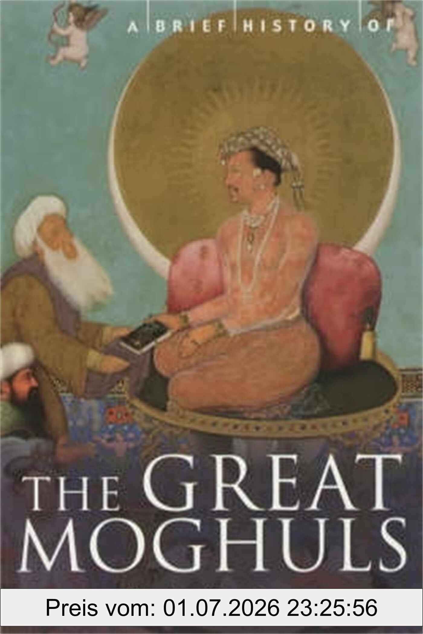 Bamber Gascoigne A Brief History Of The Great Moghuls, India's Most Flamboyant Rulers (Brief Histories)