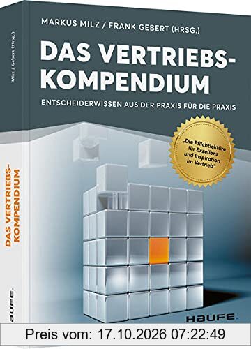 Das Vertriebskompendium: Entscheiderwissen aus der Praxis für die Praxis (Haufe Fachbuch)