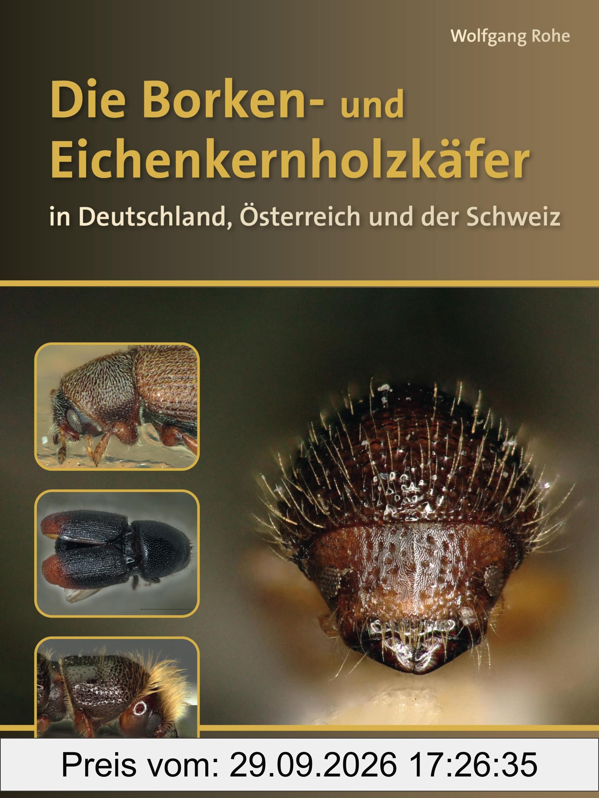 Die Borkenkäfer Deutschlands, Österreichs und der Schweiz: Mit Splint- und Eichenkernholzkäfern