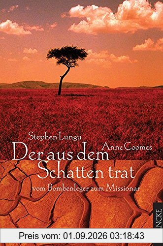 Der aus dem Schatten trat: Vom Bombenleger zum Missionar