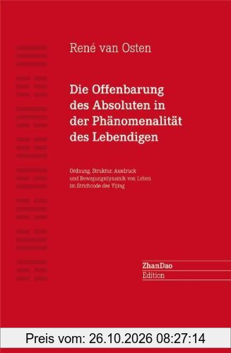 Die Offenbarung des Absoluten in der Phänomenalität des Lebendigen: Ordnung, Struktur, Ausdruck und Bewegungsdynamik von Leben im …