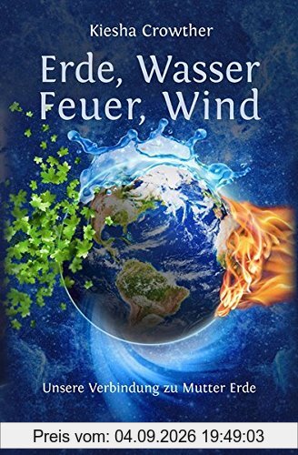 Erde, Wasser, Feuer, Wind: Unsere Verbindung zu Mutter Erde