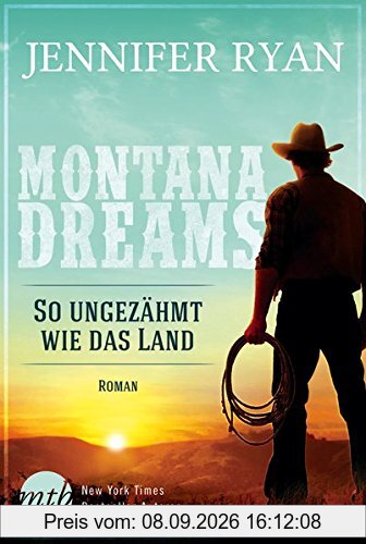 Montana Dreams - So ungezähmt wie das Land