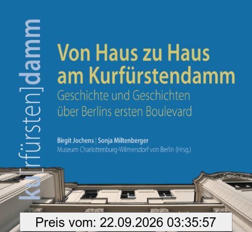 Von Haus zu Haus am Kurfürstendamm. Geschichte und Geschichten über Berlins ersten Boulevard