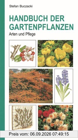 Handbuch der Gartenpflanzen: Arten und Pflege