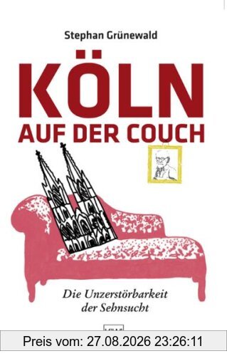 Köln auf der Couch: Die Unzerstörbarkeit der Sehnsucht