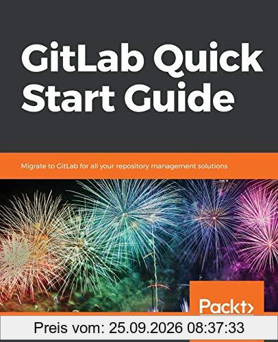 GitLab Quick Start Guide: Migrate to GitLab for all your repository management solutions (English Edition)