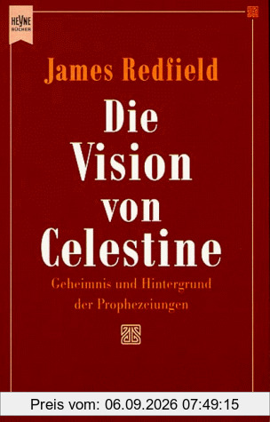 Die Vision von Celestine. Geheimnis und Hintergrund der Prophezeiungen