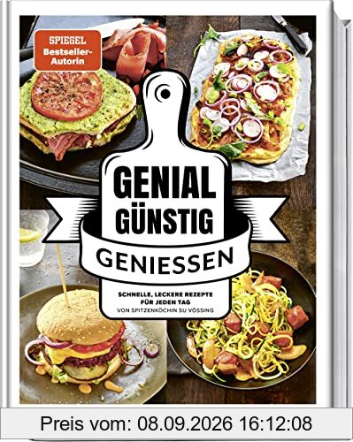 Genial Günstig Genießen: Einfache, schnelle Rezepte für jeden Tag von Spitzenköchin Su Vössing: Schnelle, leckere Rezepte für jeden Tag von Spitzenköchin Su Vössing