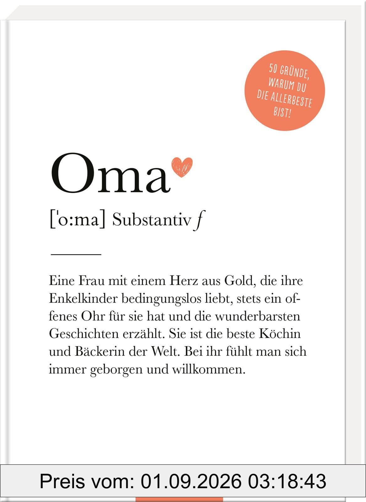 Oma (Substantiv, f): 50 Gründe, warum du die Allerbeste bist! | Definition Oma: Modernes Komplimentebuch für alle Großmütter