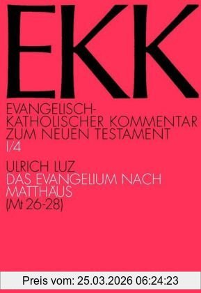 Ulrich Luz Evangelisch-Katholischer Kommentar Zum Neuen Testament, Ekk, Bd.1/4 Das Evangelium Nach Matthäus, Mt 26-28