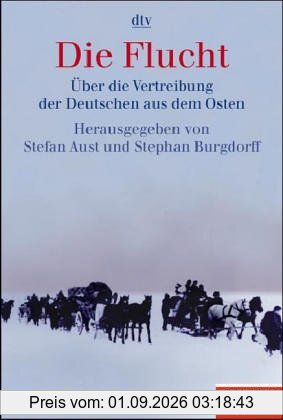 Die Flucht: Über die Vertreibung der Deutschen aus dem Osten