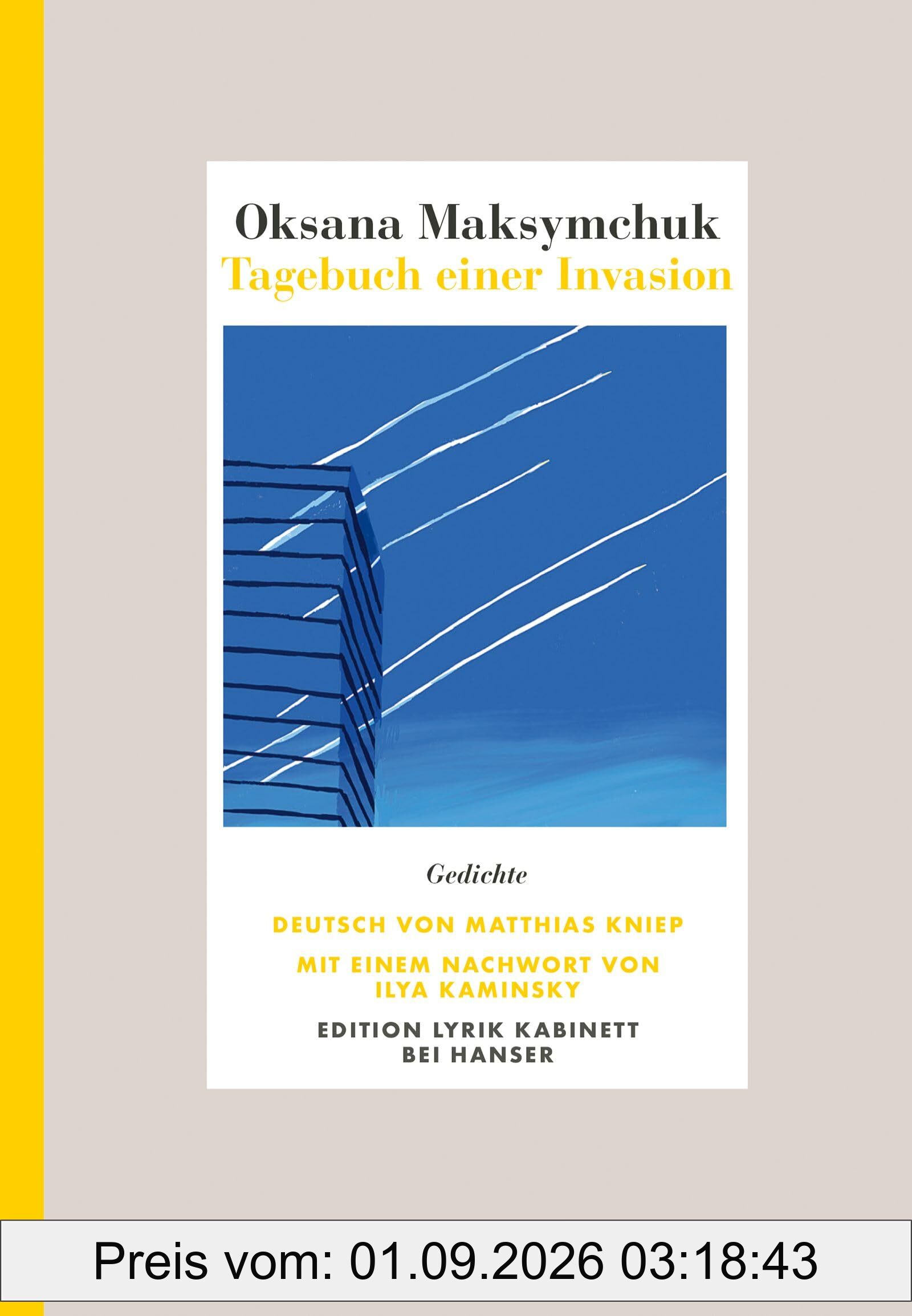 Tagebuch einer Invasion: Gedichte. Deutsch von Matthias Kniep. Mit einem Nachwort von Ilya Kaminsky. Edition Lyrik Kabinett
