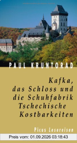 Kafka, das Schloss und die Schuhfabrik. Tschechische Kostbarkeiten
