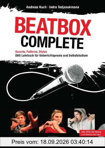 Beatbox Complete: Sounds, Patterns, Styles. Das Lehrbuch für Unterricht und Selbststudium. Inkl. DVD mit Video- und Audioaufnahmen