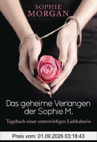 Das geheime Verlangen der Sophie M.: Tagebuch einer unterwürfigen Liebhaberin