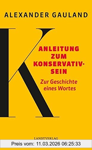 Alexander Gauland Anleitung Zum Konservativsein, Zur Geschichte Eines Wortes (Landt Verlag)