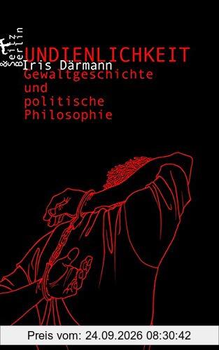 Undienlichkeit: Gewaltgeschichte und politische Philosophie